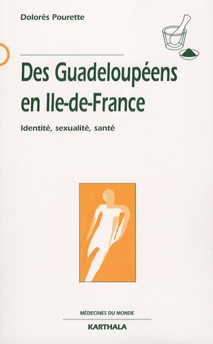 Dolorès Pourette - Des Guadeloupéens en Ile-de-France - Identité, sexualité, santé.