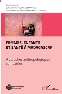 Dolorès Pourette et Chiarella Mattern - Femmes, enfants et santé à Madagascar - Approches anthropologiques comparées.