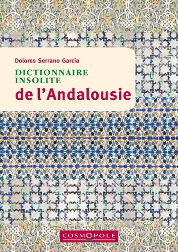 Dolores Serrano Garcia - Dictionnaire insolite de l'Andalousie.