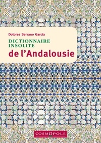 Dolores Serrano Garcia - Dictionnaire insolite de l'Andalousie.