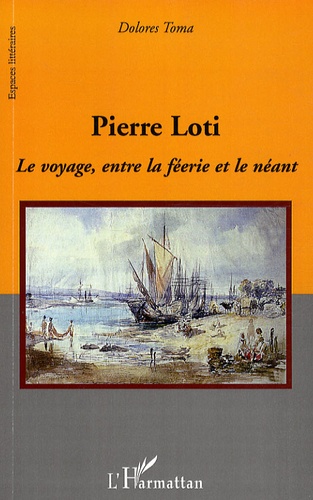 Pierre Loti. Le voyage, entre la féerie et le néant