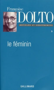 Articles Et Conferences. Tome 5, Le Feminin