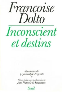 Inconscient Et Destins. Tome 3, Seminaire De Psychanalyse D'Enfants