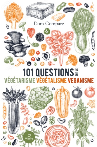 101 questions sur le végétarisme, le végétalisme & le véganisme