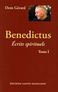  Dom Gérard - Benedictus - Tome 1 : Ecrits spirituels.