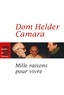 Dom Helder Camara - Mille raisons pour vivre.