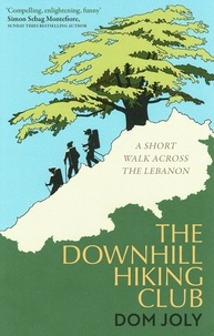 Dom Joly - The Downhill Hiking Club - A short walk across the Lebanon.