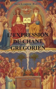  Dom Ludovic Baron - L'expression du chant grégorien - Tome 3, Le Sanctoral.
