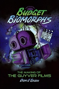  Dom O’Brien - Budget Biomorphs: The Making of The Guyver Films.