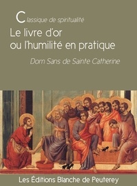Dom Sans de Sainte Catherine Dom Sans de Sainte Catherine - Le livre d'or ou l'humilité en pratique.