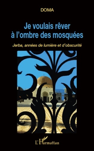  Doma - Je voulais rêver à l'ombre des mosquées - Jerba, années de lumière et d'obscurité.