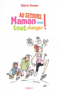 Au secours, maman veut tout changer !