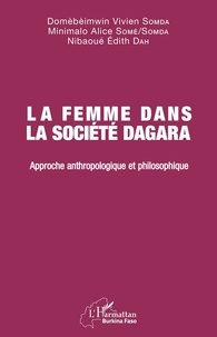 Domèbèimwin Vivien Somda et Minimalo Alice Somé Somda - La femme dans la société Dagara - Approche anthropologique et philosophique.