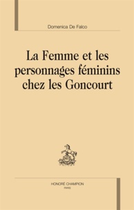 Domenica De Falco - La femme et les personnages féminins chez les Goncourt.