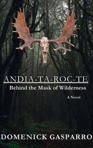  Domenick Gasparro - Andia-ta-roc-te: Behind the Mask of Wilderness.