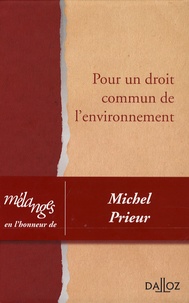 Domenico Amirante et Marcel Bayle - Pour un droit commun de l'environnement - Mélanges en l'honneur de Michel Prieur.