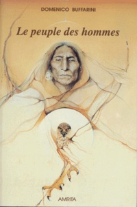 Domenico Buffarini - Le Peuple Des Hommes. Les Amerindiens.