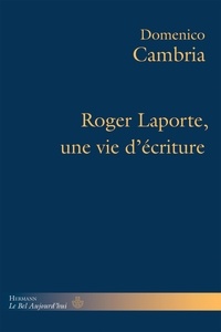 Domenico Cambria - Roger Laporte, une vie d'écriture.