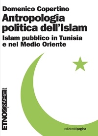 Domenico Copertino - Antropologia politica dell’Islam - Islam pubblico in Tunisia e nel Medio Oriente contemporaneo.