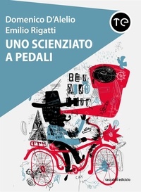 Domenico D'Alelio et Emilio Rigatti - Uno scienziato a pedali.