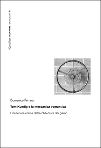 Domenico Ferrara - Tom Kundig e la meccanica romantica - Una lettura critica dell’architettura dei gizmo.