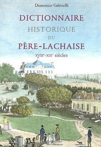 Domenico Gabrielli - Dictionnaire Historique Du Pere-Lachaise. Xviiieme-Xixeme Siecles.