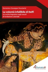 Domenico Giuseppe Muscianisi - La volontà infallibile di Delfi - Un occhio linguistico sugli oracoli di fondazione coloniale.