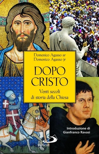 Domenico jr. Agasso - Dopo Cristo. Venti secoli di storia della Chiesa.