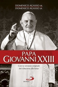 Domenico jr. Agasso - Papa Giovanni XXIII. Con la versione originale del «Discorso della luna».