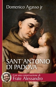 Domenico jr. Agasso - Sant’Antonio di Padova. Dove passa, entusiasma.