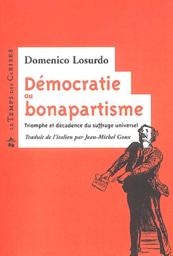 Domenico Losurdo - Démocratie ou bonapartisme - Triomphe et décadence du suffrage universel.
