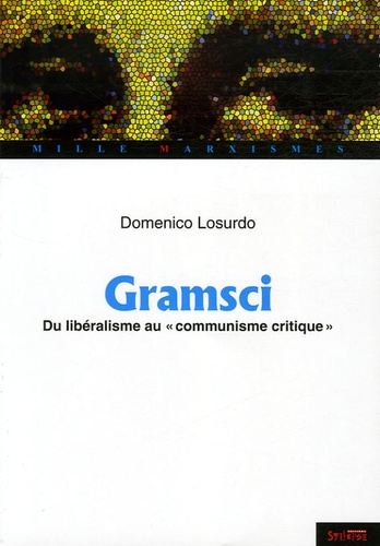 Domenico Losurdo - Gramsci - Du libéralisme au "communisme critique".