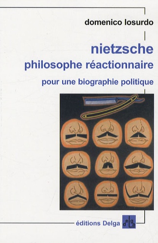 Domenico Losurdo - Nietzsche philosophe réactionnaire - Pour une biographie politique.
