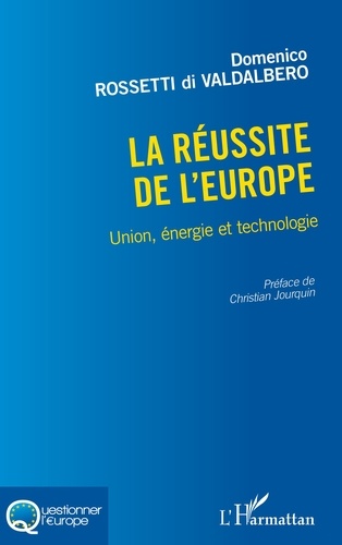 La réussite de l'Europe. Union, énergie et technologie