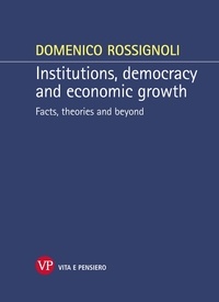 Domenico Rossignoli - Institutions, democracy and economic growth. Facts, theories and beyond.