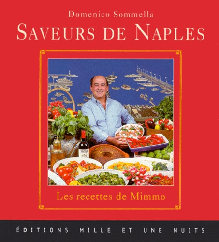 Domenico Sommella - Saveurs De Naples. Les Recettes De Mimmo.