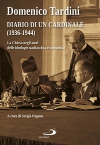 Domenico Tardini et Sergio Pagano - Diario di un cardinale (1936-1944) - La Chiesa negli anni delle ideologie nazifascista e comunista.