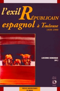  DOMERGUE L - L'exil républicain espagnol à Toulouse - 1939-1999.
