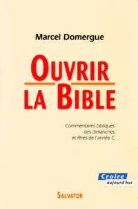 Ouvrir La Bible. Commentaires Bibliques Des Dimanches Et Fetes De L'Annee C
