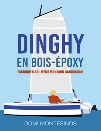 Domi Montesinos - Dinghy en bois-époxy - Fabriquer soi-même son mini-catamaran.