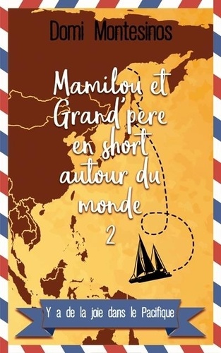 Domi Montesinos - Mamilou en short 2 : Mamilou et Grand'père en short autour du monde-2 - Y a de la joie dans le Pacifique.