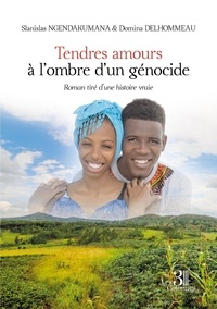 Domina Delhommeau et Stanislas Ngendakumana - Tendres amours à l'ombre d'un génocide.