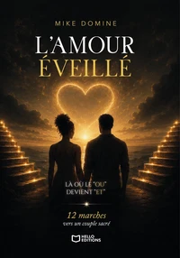 L'amour éveillé : Là où le OU devient ET - 12 marches vers un couple sacré