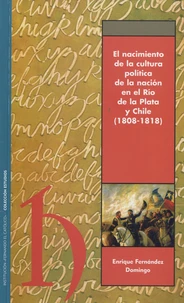 El nacimiento de la cultura politica de la nacion en el Rio de la Plata y Chile (1808-1818)
