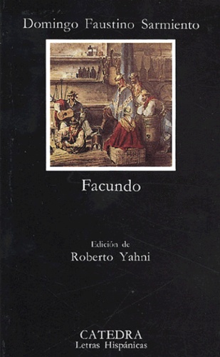 Domingo Faustino Sarmiento - Facundo - Civilization y barbarie.