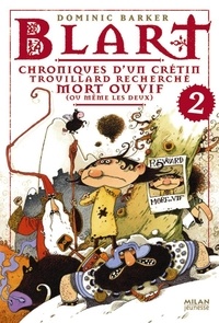 Dominic Barker - Blart Tome 2 : Chroniques d'un crétin trouillard recherché mort ou vif.