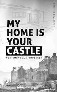 Dominic Bezikofer - My home is your castle - Vom Umbau zum Umdenken.