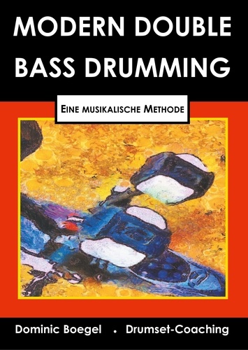 Modern Double Bass Drumming. Eine musikalische Methode