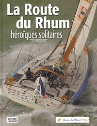 Dominic Bourgeois et Gilles Martin-Raget - La Route Du Rhum 2002. Heroiques Solitaires.