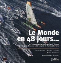 Dominic Bourgeois et Luc Le Vaillant - Le Monde en 48 jours... - Ou l'extraordinaire aventure de Franck Cammas et l'équipage de Groupama 3 à la conquête du Trophée Jules Verne.